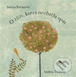 O růži, která nechtěla spát - Sabina Bočanová, Andrea Tachezy (Ilustrátor)