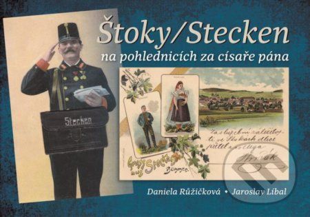 Štoky/Stecken na pohlednicích za císaře pána - Růžičková Daniela, Líbal Jaroslav