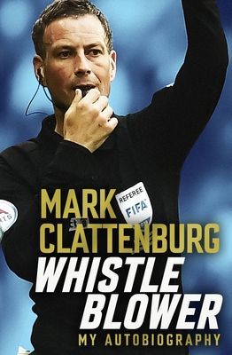 Whistle Blower - My Autobiography (Clattenburg Mark)(Pevná vazba)