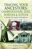 Tracing Your Ancestors: Cambridgeshire, Essex, Norfolk and Suffolk - A Guide For Family Historians (Blanchard Gill)(Paperback)