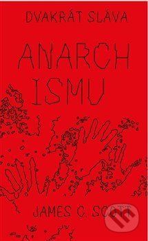 Dvakrát sláva anarchismu - Scott James C., Brožovaná