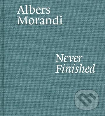 Albers and Morandi: Never Finished - Josef Albers