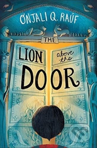The Lion Above the Door - Onjali Q. Rauf