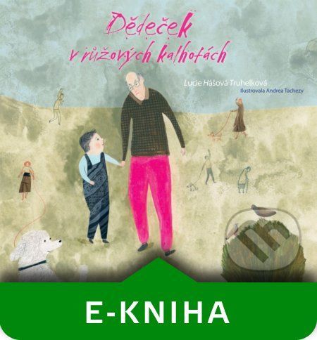 Dědeček v růžových kalhotách - Lucie Hášová Truhelková, Andrea Tachezy (ilustrátor)