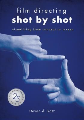 Film Directing: Shot by Shot - 25th Anniversary Edition - Visualizing from Concept to Screen (Katz Steve D.)(Paperback / softback)