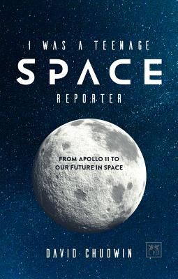 I Was a Teenage Space Reporter - From Apollo 11 to Our Future in Space (Chudwin David)(Paperback / softback)