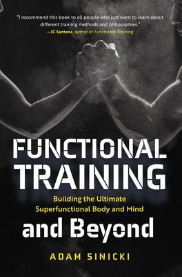 Functional Training and Beyond: Building the Ultimate Superfunctional Body and Mind (Building Muscle and Performance, Weight Training, Men's Health) (Sinicki Adam)(Paperback)