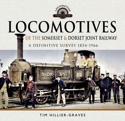 Locomotives of the Somerset & Dorset Joint Railway - A Definitive Survey, 1854-1966 (Hillier-Graves Tim)(Pevná vazba)