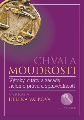 Chvála moudrosti - Výroky, citáty a zásady nejen o právu a spravedlnosti - Válková Helena