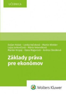 Základy práva pre ekonómov - Dušan Holub, Lenka Vačoková, Martin Winkler, Lujza Jurkovičová, Mária Veterní...