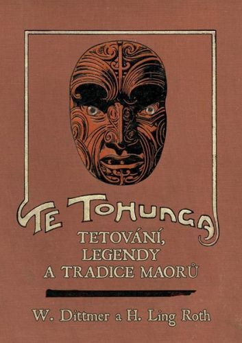 Te tohunga - Tetování, legendy a tradice Maorů - Dittmer W., Roth H. Ling,