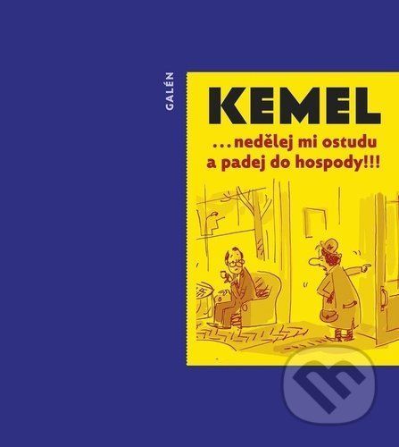 Nedělej mi ostudu a padej do hospody!!! - Miroslav Kemel