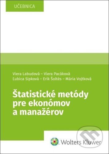 Štatistické metódy pre ekonómov a manažérov - Viera Labudová, Viera Pacáková, Ľubica Sipková