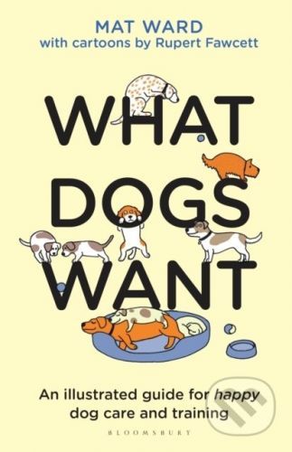 What Dogs Want - Mat Ward, Rupert Fawcett (ilustrátor)