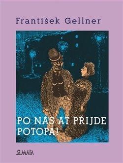 Po nás ať přijde potopa - Gellner František;Gelner František;Kabele Adriana Rohde, Vázaná