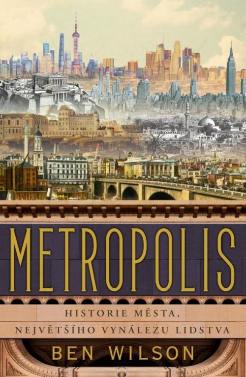 Metropolis - Historie města, největšího vynálezu lidstva - Wilson Ben