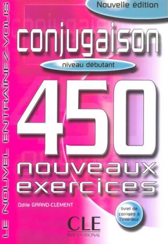 Conjugaison 450 exercices: Débutant Livre + corrigés - Grand Clément Odile