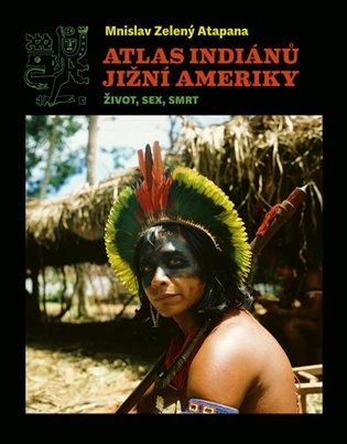 Atlas indiánů Jižní Ameriky - Zelený-Atapana Mnislav, Vázaná