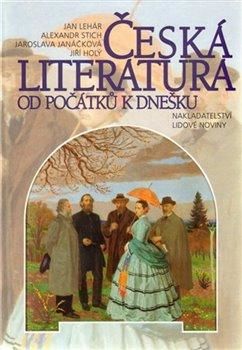 Česká literatura od počátku k dnešku - Holý Jiří;Janáčková Jaroslava;Lehár Jan;Stich Alexandr, Vázaná