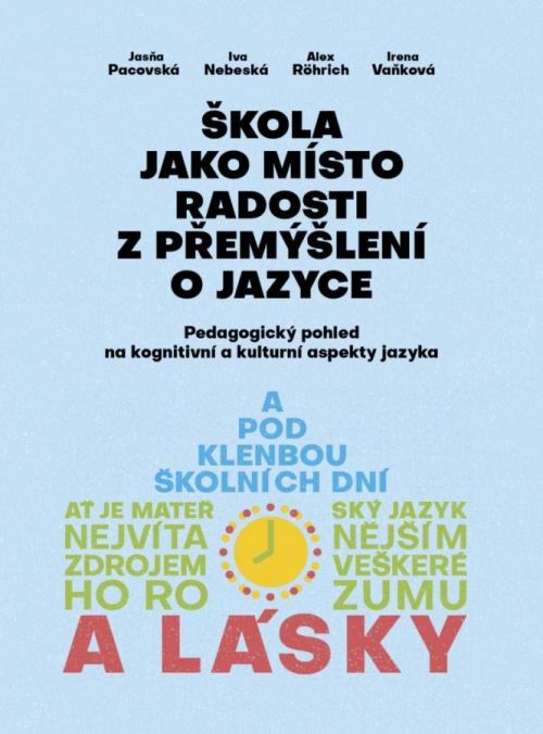 Škola jako místo radosti z přemýšlení o jazyce - Pedagogický pohled na kognitivní a kultur - Irena Vaňková, Brožovaná