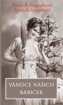 Vánoce našich babiček - Alena Anežka Gajdušková, Alena Scheinostová, Brožovaná