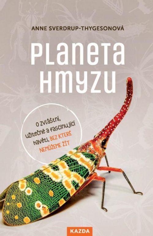 Planeta hmyzu - O zvláštní, užitečné a fascinující havěti, bez které nemůžeme žít - Sverdrup-Thygesonová Anne, Vázaná
