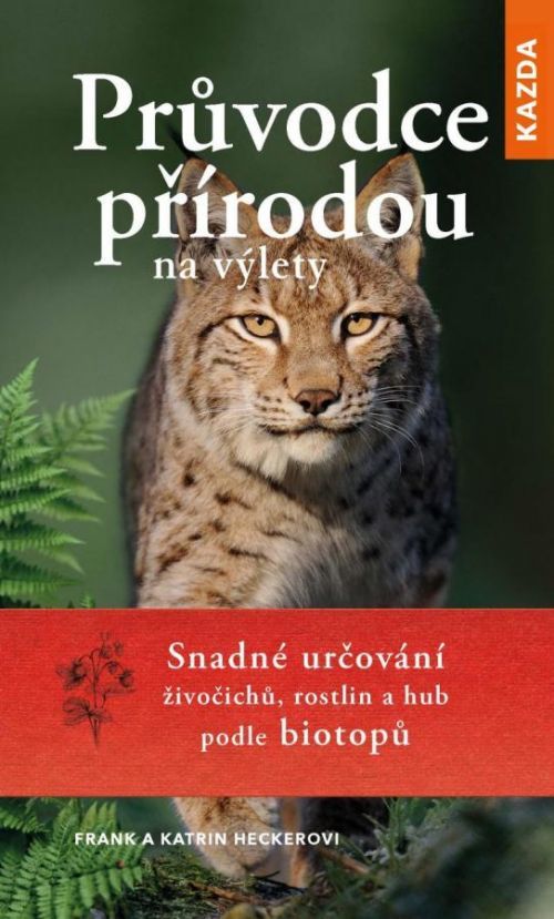 Průvodce přírodou na výlety - Snadné určování živočichů, rostlin a hub podle biotopů - Frank Hecker, Katrin Hecker, Brožovaná