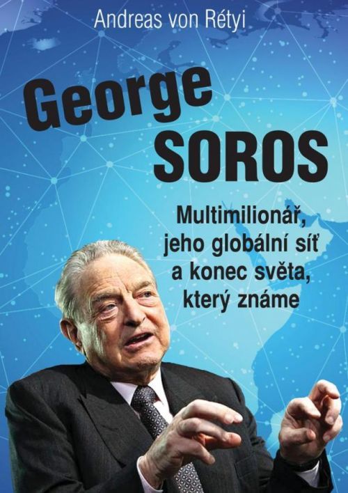 George Soros - Multimilionář, jeho globální síť a konec světa, který známe - von Rétyi Andreas, Brožovaná