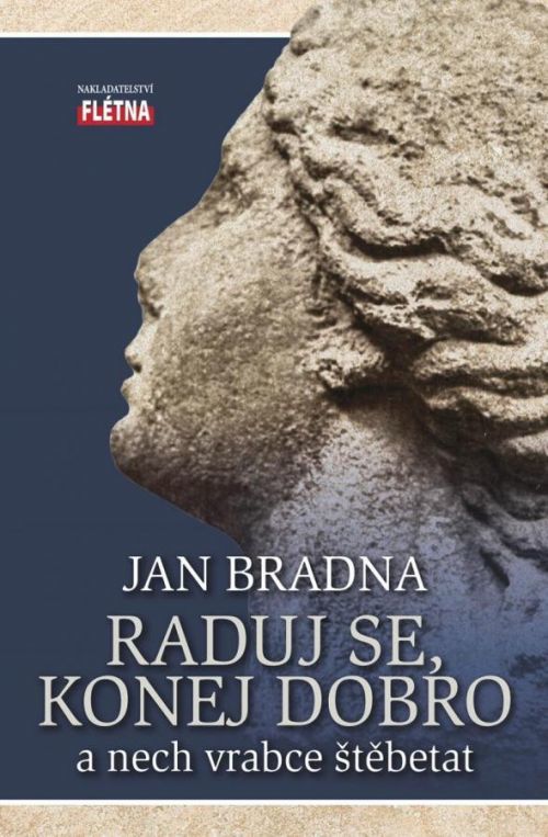 Raduj se, konej dobro a nech vrabce štěbetat - Bradna Jan