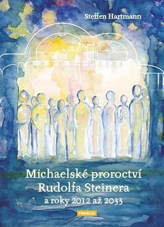 Michaelské proroctví Rudolfa Steinera a roky 2012-2033 - Hartmann Steffen, Brožovaná
