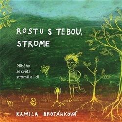 Rostu s Tebou, strome - Brotánková Kamila, Brožovaná