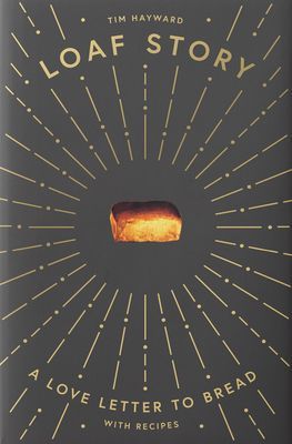 Loaf Story - A love-letter to bread, with recipes (Hayward Tim)(Pevná vazba)