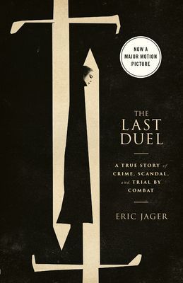 The Last Duel (Movie Tie-In): A True Story of Crime, Scandal, and Trial by Combat (Jager Eric)(Paperback)