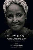 Empty Hands, a Memoir - One Woman's Journey to Save Children Orphaned by AIDS in South Africa (Ntleko Sister Abegail)(Paperback)