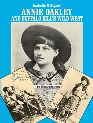 Annie Oakley and Buffalo Bill's Wild West (Sayers Isabelle S.)(Paperback)