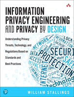 Information Privacy Engineering and Privacy by Design: Understanding Privacy Threats, Technology, and Regulations Based on Standards and Best Practice (Stallings William)(Paperback)