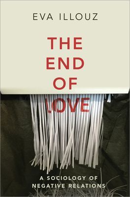 End of Love - A Sociology of Negative Relations (Illouz Eva)(Paperback / softback)