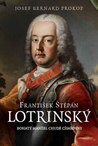 František Štěpán Lotrinský - Bohatý manžel chudé císařovny - Prokop Josef Bernard, Vázaná