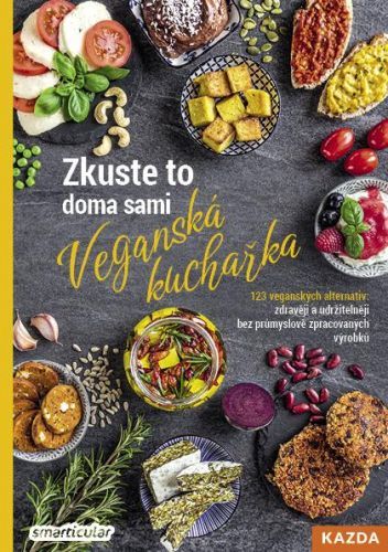 Zkuste to doma sami: Veganská kuchařka - 123 veganských alternativ: zdravěji a udržitelněj - smarticular.net, Brožovaná