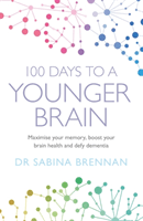 100 Days to a Younger Brain - Maximise your memory, boost your brain health and defy dementia (Brennan Dr Sabina)(Paperback / softback)