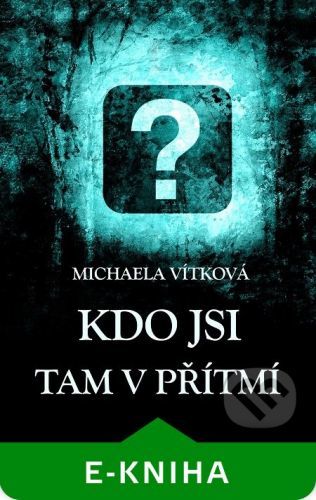 Kdo jsi tam v přítmí - Michaela Vítková