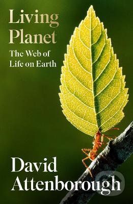 Living Planet : The Web of Life on Earth - David Attenborough