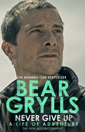 Never Give Up - Bear Grylls