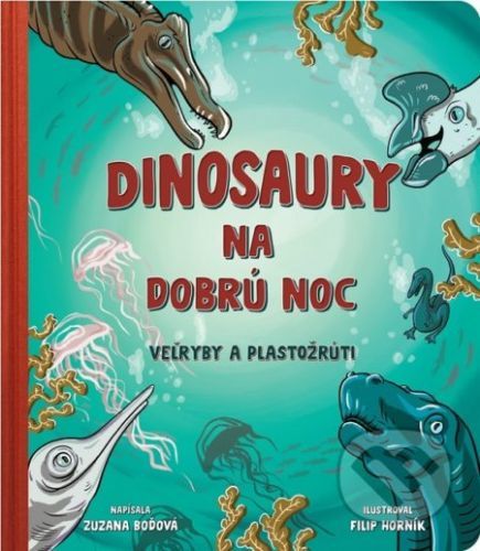 Dinosaury na dobrú noc - Veľryby a plastožrúti - Zuzana Boďová