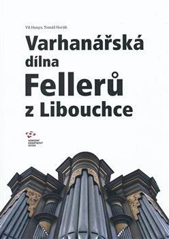 Varhanářská dílna Fellerů z Libouchce - Honys Vít;Horák Tomáš, Brožovaná