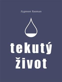 Tekutý život - Bauman Zygmunt, Brožovaná