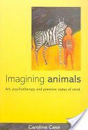 Imagining Animals - Art, Psychotherapy and Primitive States of Mind (Case Caroline)(Paperback)