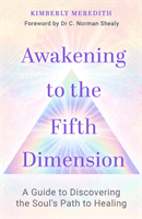 Awakening to the Fifth Dimension - A Guide to Discovering the Soul's Path to Healing (Meredith Kimberly)(Paperback / softback)