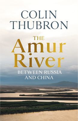 Amur River - Between Russia and China (Thubron Colin)(Pevná vazba)