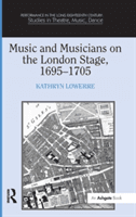 Music and Musicians on the London Stage, 1695-1705 (Lowerre Professor Kathryn)(Pevná vazba)